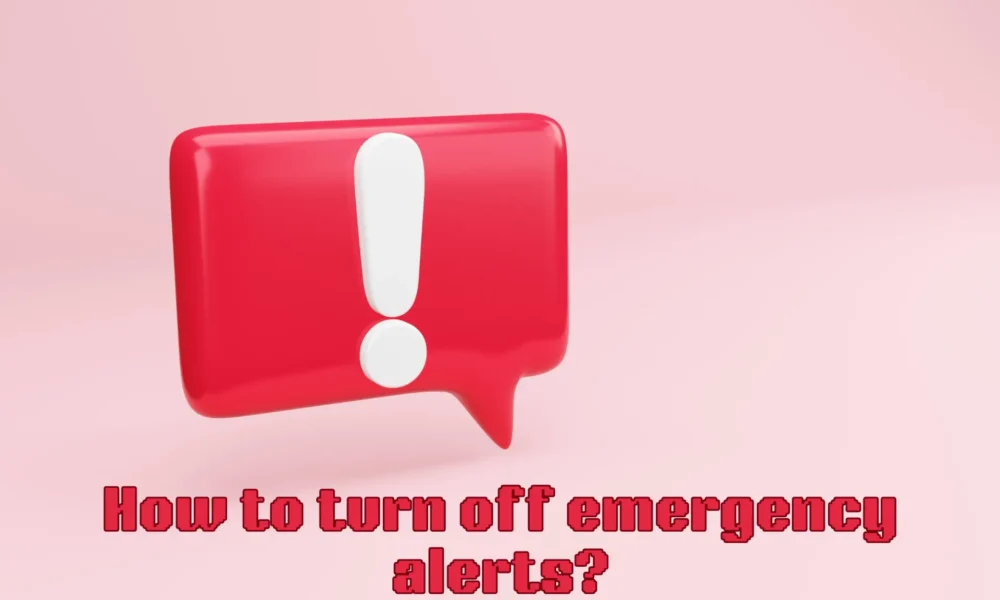 How do you turn off emergency alerts?