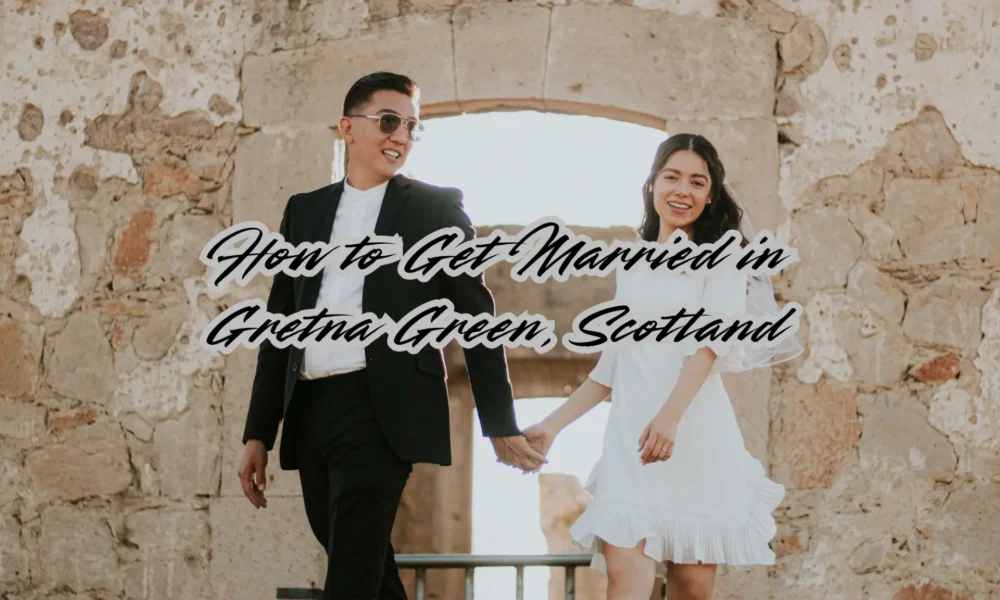 How to Get Married in Gretna Green, Scotland