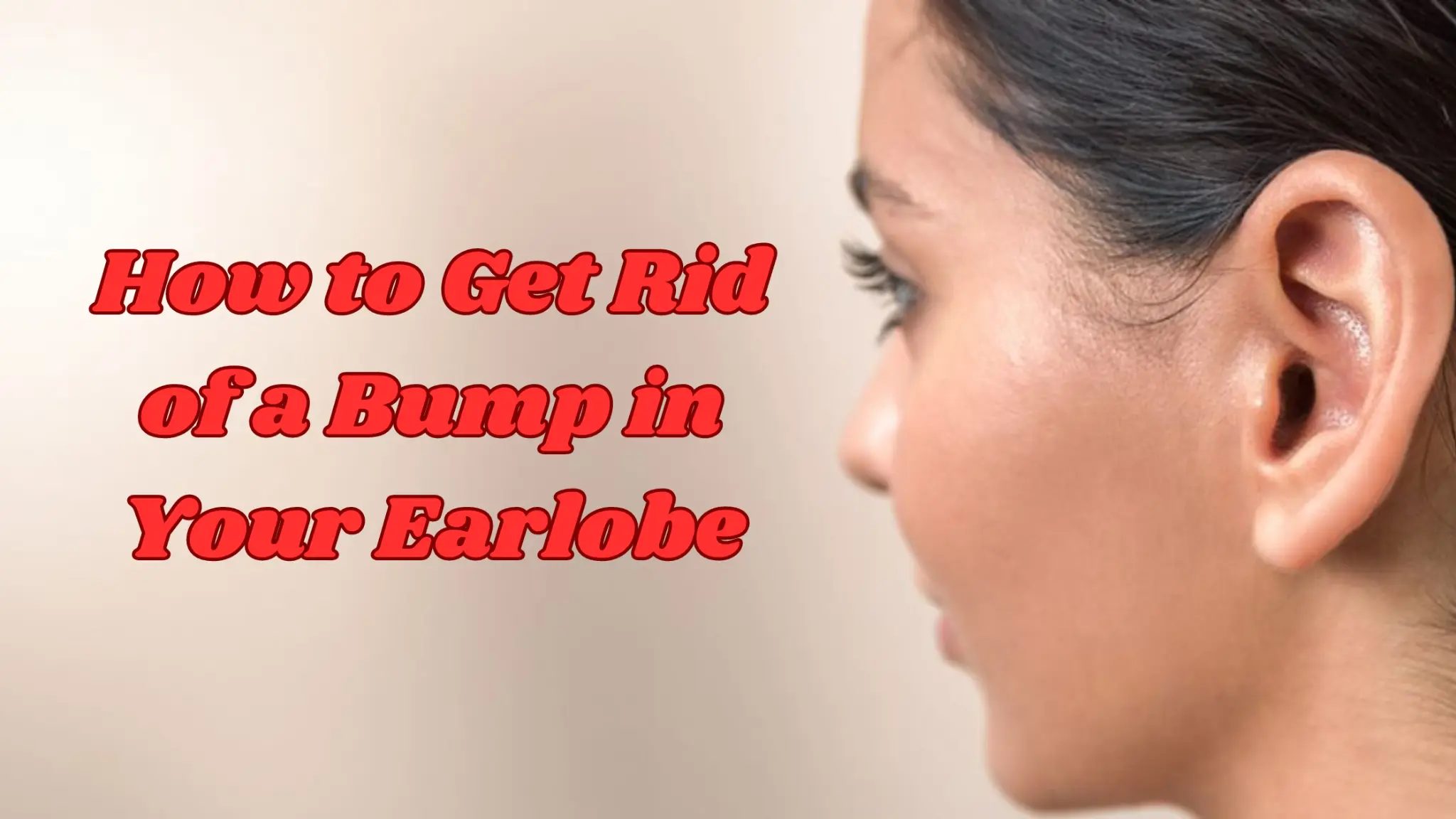 How to Get Rid of a Bump in Your Earlobe