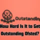 how hard is it to get outstanding ofsted