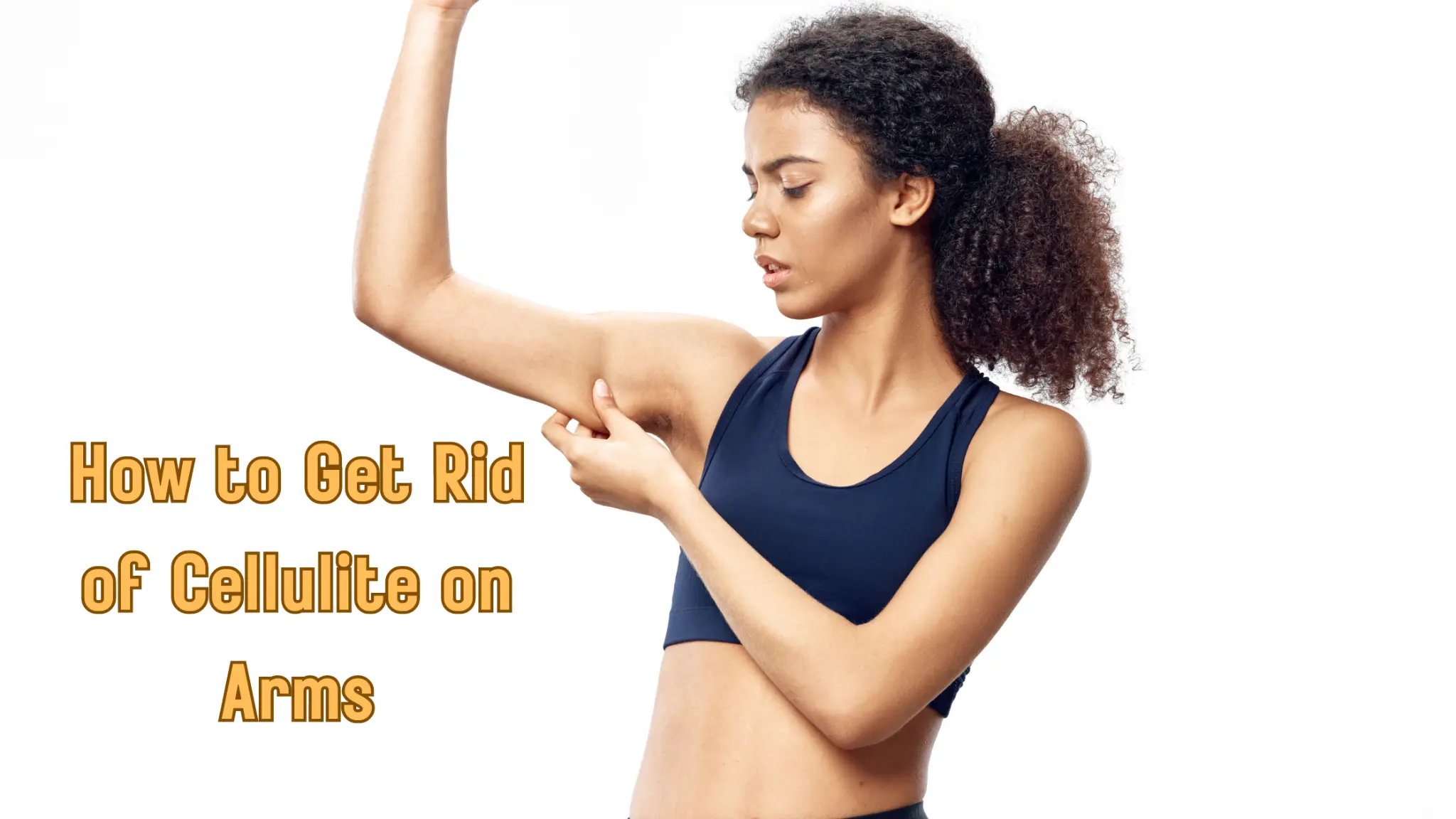 how to get rid of cellulite on arms