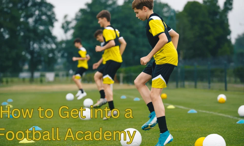 How to Get into a Football Academy