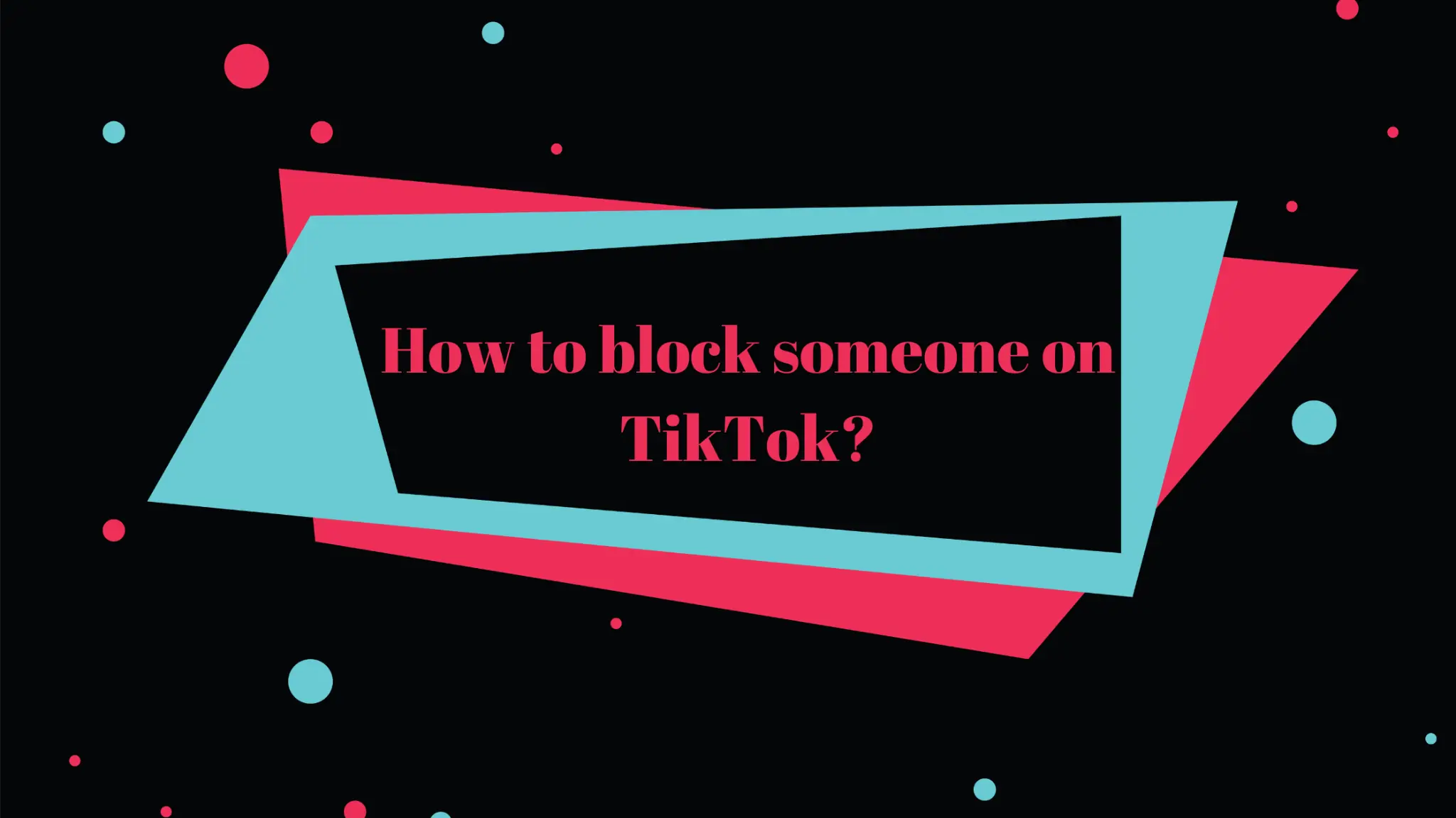 How to block someone on TikTok?