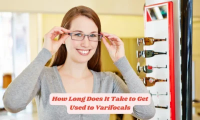 How Long Does It Take to Get Used to Varifocals