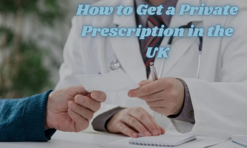 How to Get a Private Prescription in the UK