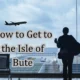 How to Get to the Isle of Bute