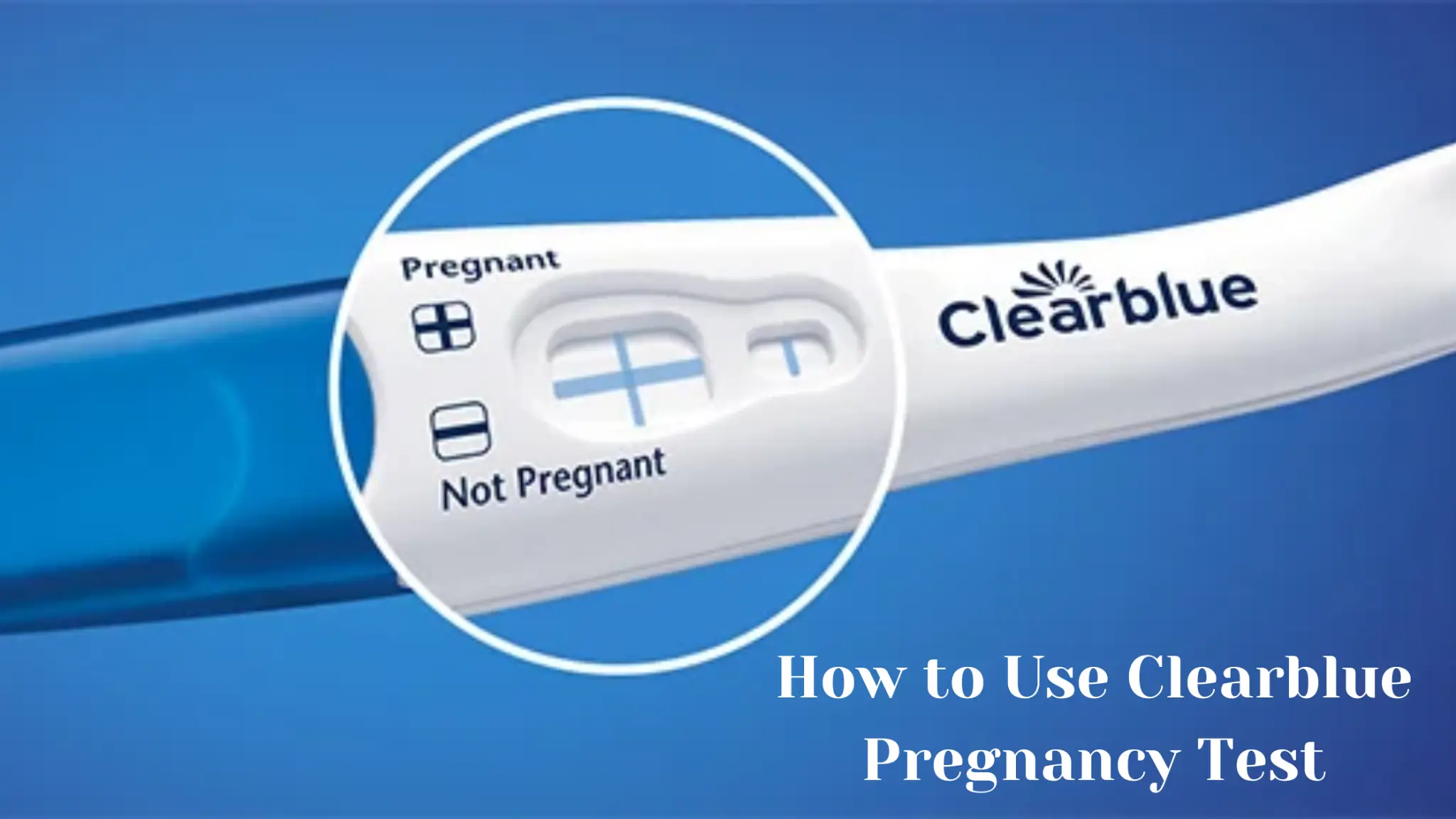 How to Use Clearblue Pregnancy Test