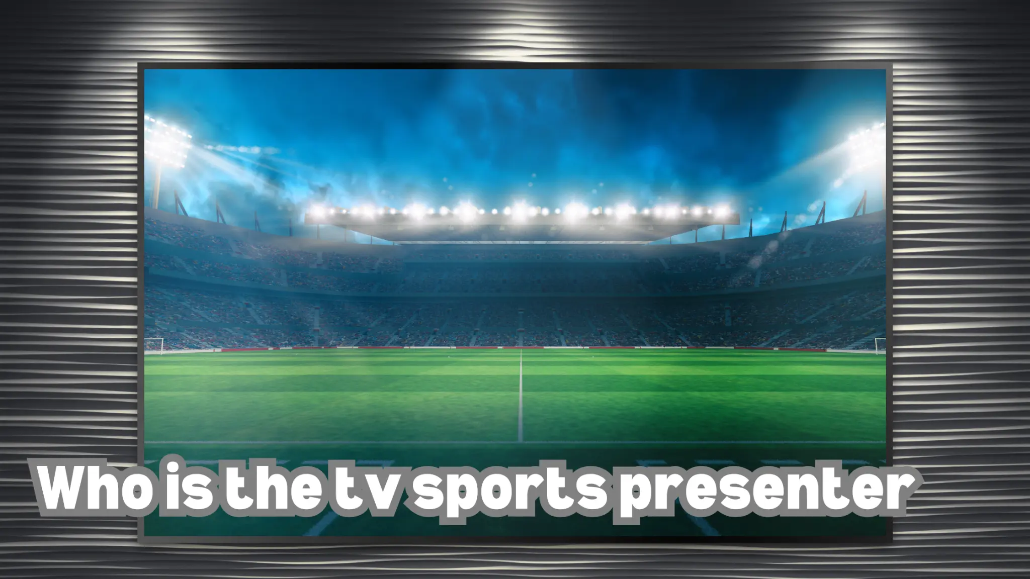 Who is the TV Sports Presenter?